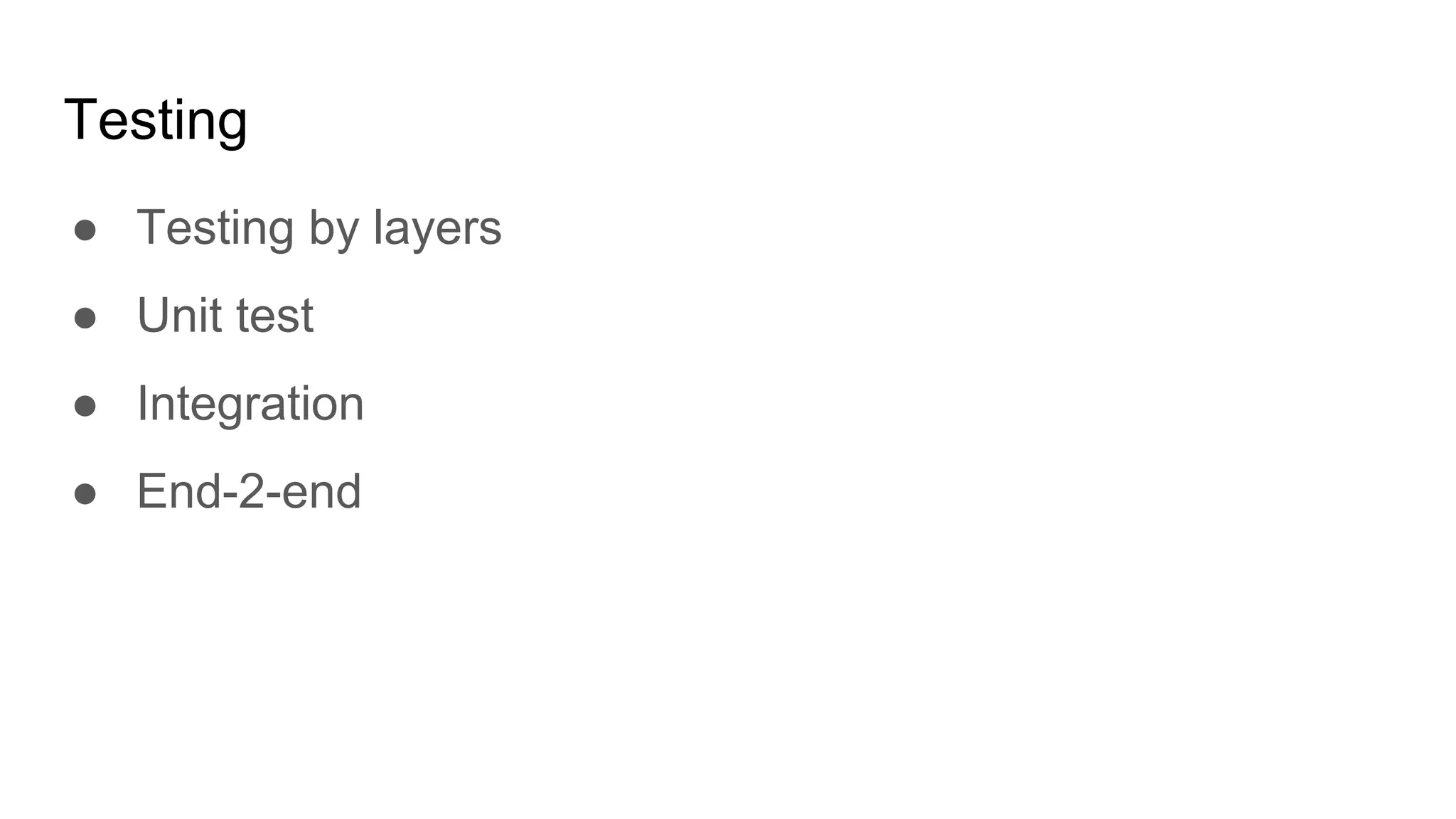 Testing
● Testing by layers
● Unit test
● Integration
● End-2-end
 