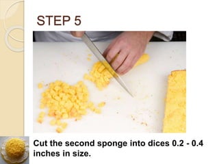 STEP 5
Cut the second sponge into dices 0.2 - 0.4
inches in size.
 