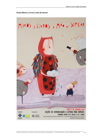 “Mimos e Livros à Mão de Semear”



Cartaz Mimos e Livros à mão de semear




Câmara Municipal de Lisboa | Divisão de Gestão de Bibliotecas _ Projecto Mimos e Livros à Mão de Semear    pág.7
 
