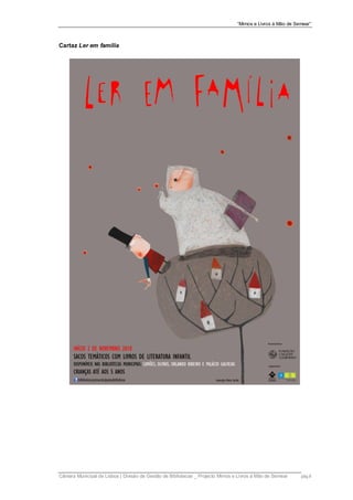 “Mimos e Livros à Mão de Semear”



Cartaz Ler em família




Câmara Municipal de Lisboa | Divisão de Gestão de Bibliotecas _ Projecto Mimos e Livros à Mão de Semear    pág.8
 