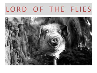 LORD OF THE FLIES
 
