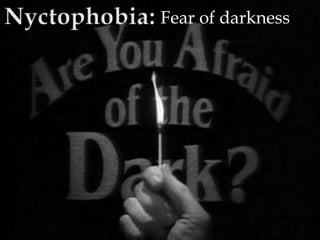 Fear of darkness
 