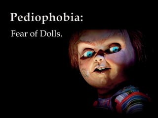 Fear of Dolls.
 