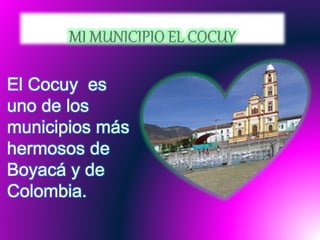 El Cocuy es
uno de los
municipios más
hermosos de
Boyacá y de
Colombia.
 