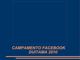 CAMPAMENTO FACEBOOK  DUITAMA 2010 