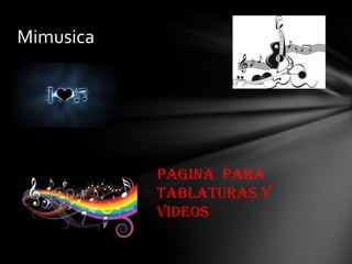 Mimusica




           Pagina para
           tablaturas y
           videos
 
