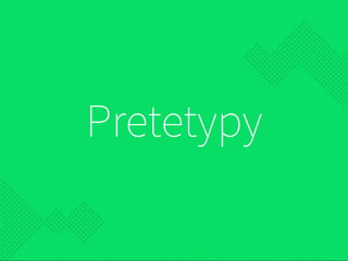 Pretetypy
 