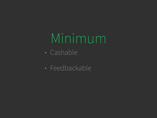 Minimum
• Cashable
• Feedbackable
 