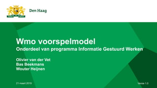 Wmo voorspelmodel 
Onderdeel van programma Informatie Gestuurd Werken 
 
Olivier van der Vet 
Bas Beekmans
Wouter Heijnen
21 maart 2019 Versie 1.0
 