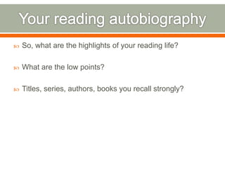  So, what are the highlights of your reading life? 
 What are the low points? 
 Titles, series, authors, books you recall strongly? 
 