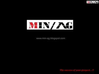 www.min-ag.blogspot.com




                  The success of your proyect…!!
 
