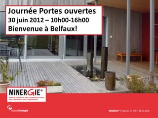 www.minergie.ch
Journée Portes ouvertes
30 juin 2012 – 10h00-16h00
Bienvenue à Belfaux!
 