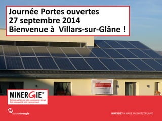 www.minergie.ch 
Journée Portes ouvertes 
27 septembre 2014 
Bienvenue à Villars-sur-Glâne !  