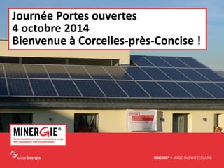 www.minergie.ch 
Journée Portes ouvertes 
4 octobre 2014 
Bienvenue à Corcelles-près-Concise !  