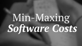 Min-Maxing
Software Costs
 