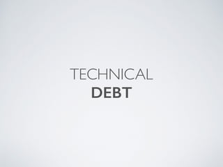 TECHNICAL
DEBT
 
