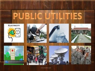 Publiko – Ito namanangmgaprodukto o serbisyongginagawaparasakapakananngnakararamingmamamayan.PUBLIC UTILITIES