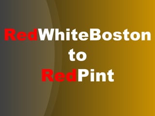 Red WhiteBoston to Red Pint 