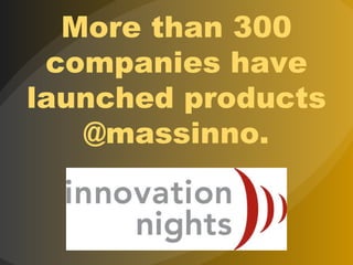 More than 300 companies have launched products @massinno. 