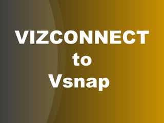 VIZCONNECT to Vsnap  