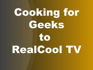 Cooking for Geeks to  RealCool TV 