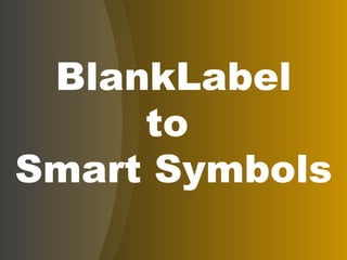 BlankLabel to  Smart Symbols 