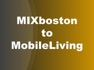 MIXboston to MobileLiving 