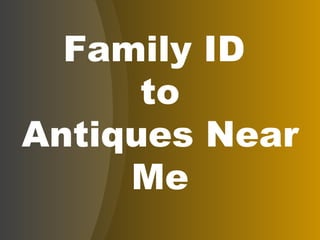 Family ID  to Antiques Near Me 