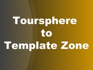 Toursphere  to Template Zone 