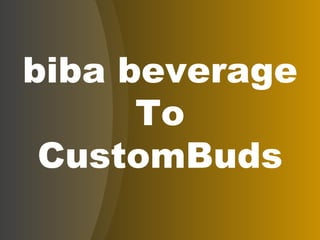biba beverage To CustomBuds 