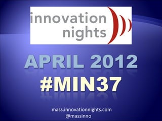 mass.innovationnights.com
      @massinno
 
