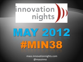 mass.innovationnights.com
      @massinno
 