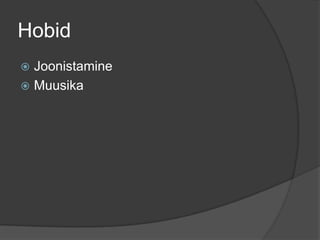 Hobid
 Joonistamine
 Muusika
 