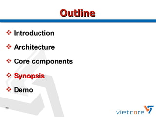 Outline
 Introduction

 Architecture

 Core components

 Synopsis

 Demo

20
 