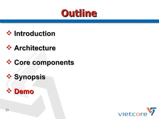 Outline
 Introduction

 Architecture

 Core components

 Synopsis

 Demo

23
 