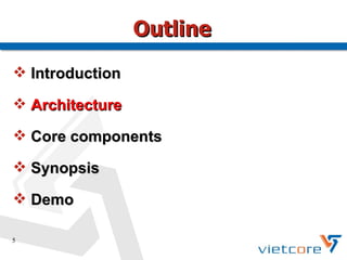 Outline
 Introduction

 Architecture

 Core components

 Synopsis

 Demo

5
 