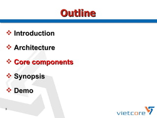 Outline
 Introduction

 Architecture

 Core components

 Synopsis

 Demo

8
 