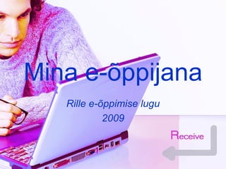 Mina e-õppijana Rille e-õppimise lugu 2009 