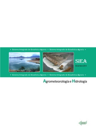DirecciónGeneraldeSeguimientoyEvaluacióndePolíticas-DGESEP
Sistema Integrado de Estadística Agraria • SIEA • Diciembre 2014
125
Comercio Externo
AgrometeorologíaeHidrología
• Sistema Integrado de Estadística Agraria • Sistema Integrado de Estadística Agraria •
• Sistema Integrado de Estadística Agraria • Sistema Integrado de Estadística Agraria •
SIEA
Diciembre2014
 