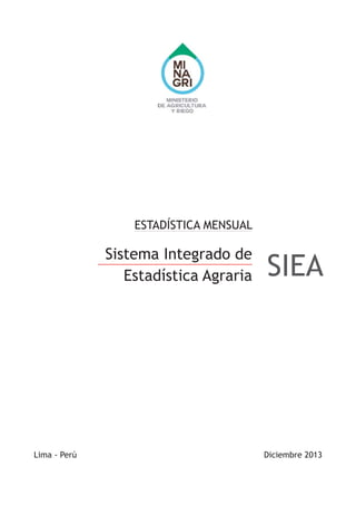 ESTADÍSTICA MENSUAL
Sistema Integrado de
Estadística Agraria SIEA
Lima - Perú Diciembre 2013
 
