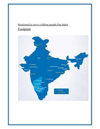 Positioned to serve a billion people Pan India
Footprint
 