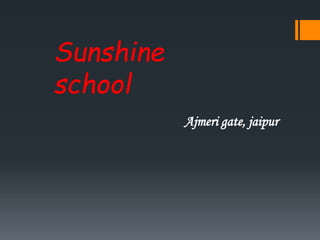 Sunshine
school
Ajmeri gate, jaipur
 