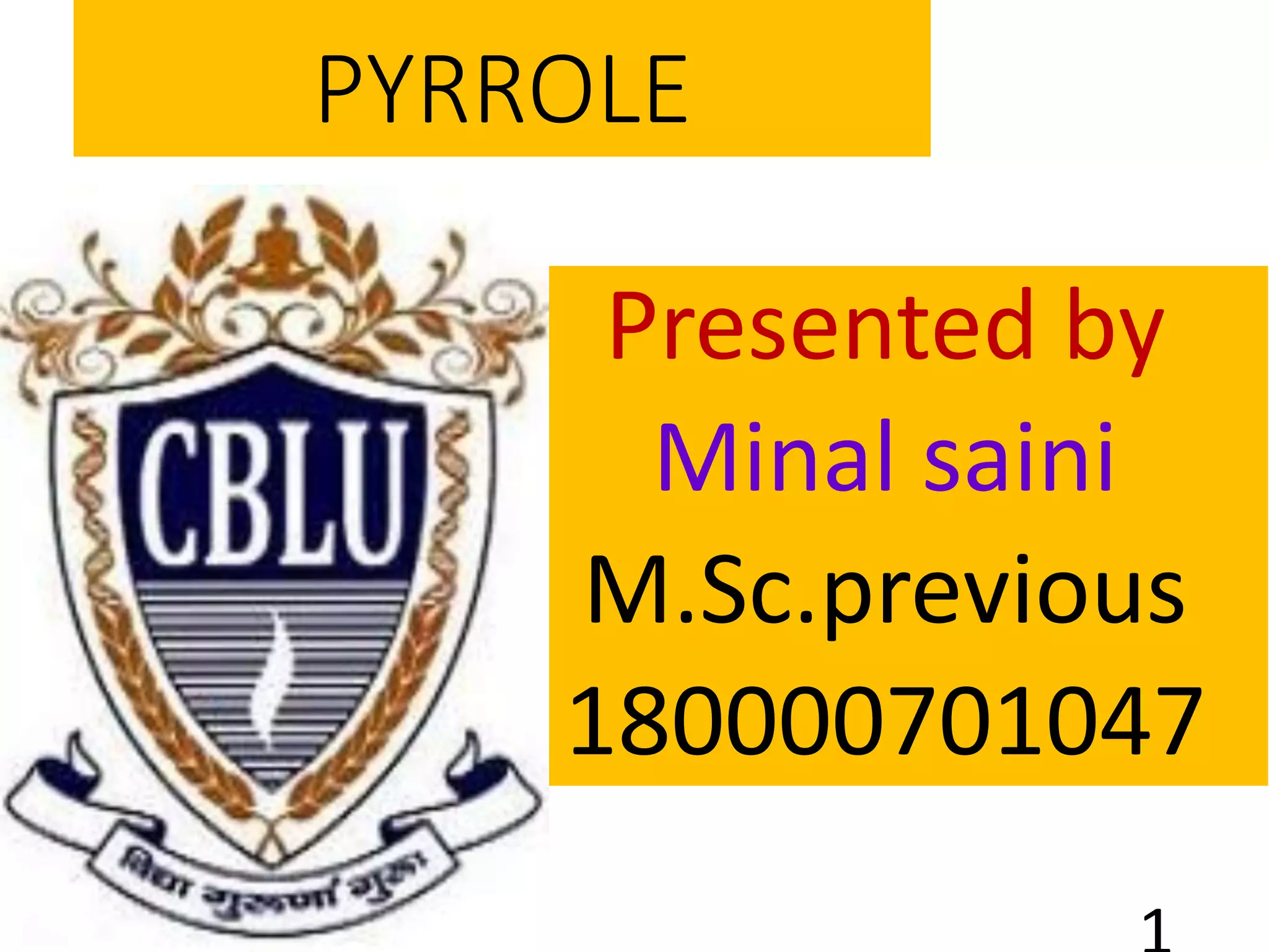 PYRROLE
Presented by
Minal saini
M.Sc.previous
180000701047
 