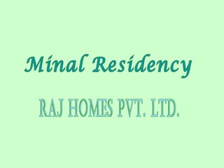 Minal Residency Raj Homes Pvt. Ltd. 