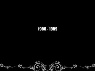 1956 - 1959
 