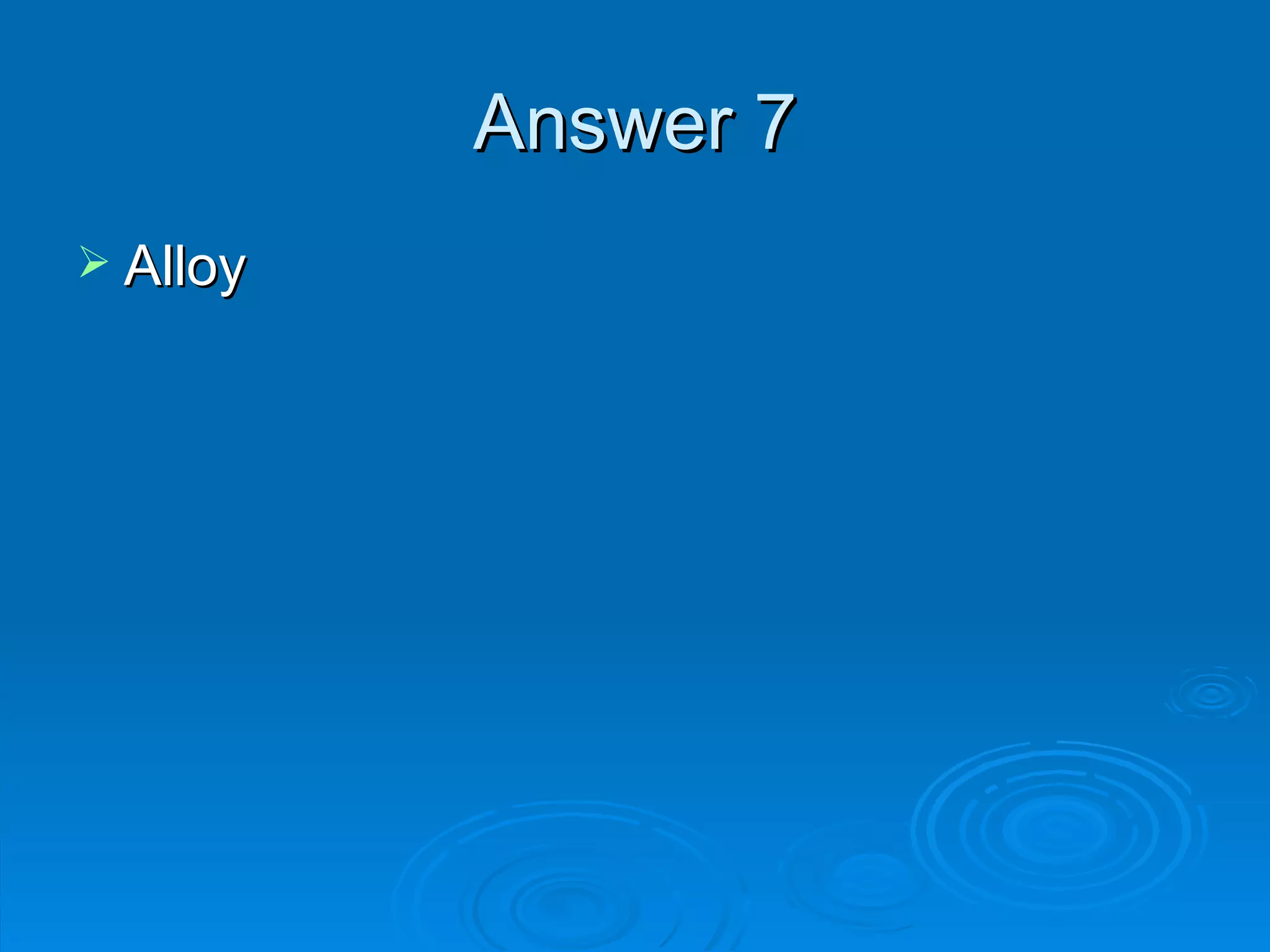 Answer 7 Alloy 
