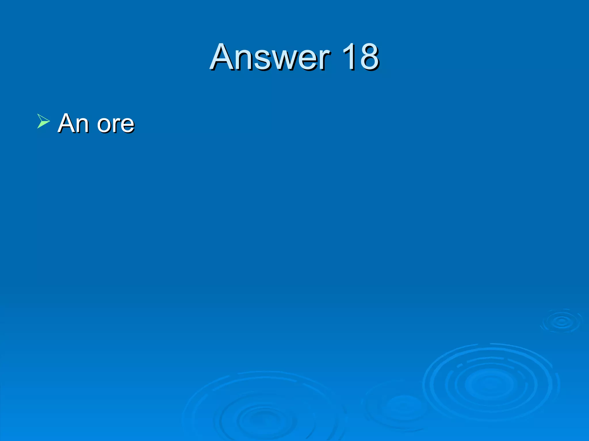 Answer 18 An ore 