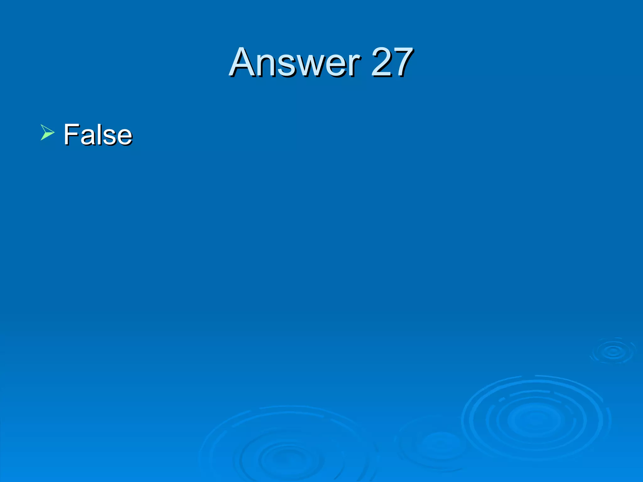 Answer 27 False 