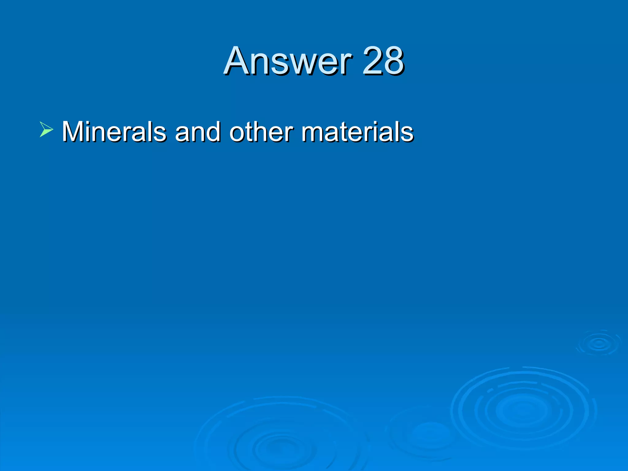 Answer 28 Minerals and other materials 