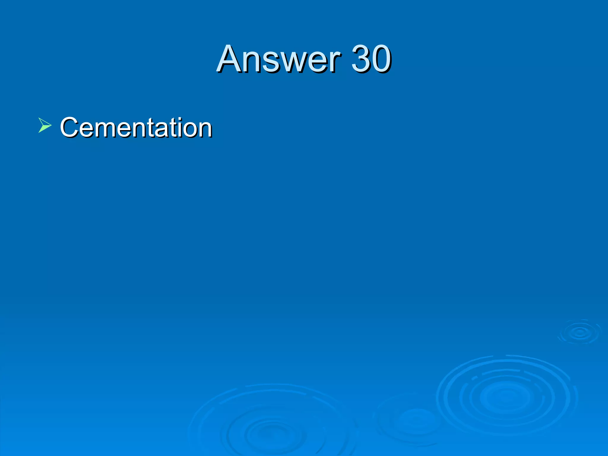 Answer 30 Cementation 